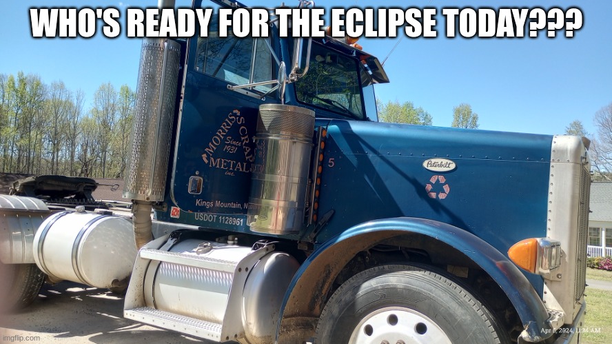 Truck | WHO'S READY FOR THE ECLIPSE TODAY??? | image tagged in truck | made w/ Imgflip meme maker