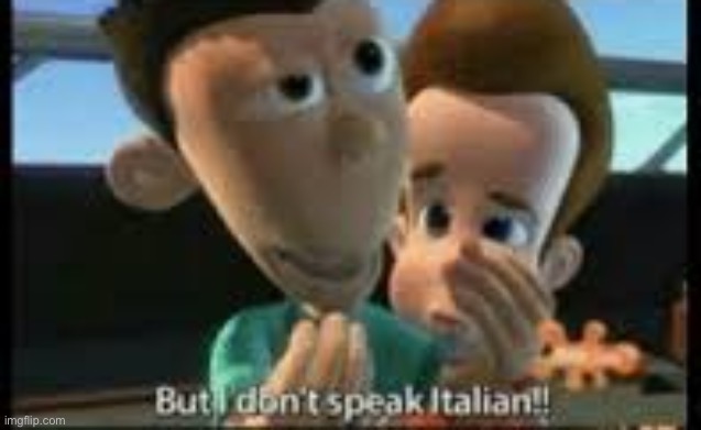 But I don't speak Italian! | image tagged in but i don't speak italian | made w/ Imgflip meme maker