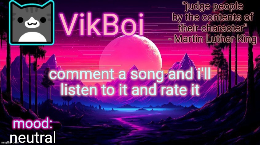 VikBoi vaporwave temp | comment a song and i'll listen to it and rate it; neutral | image tagged in vikboi vaporwave temp | made w/ Imgflip meme maker