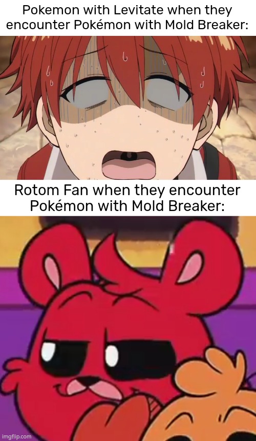 Welp, I guess Rotom Fan with Levitate isn't so useless as we thought. | Pokemon with Levitate when they encounter Pokémon with Mold Breaker:; Rotom Fan when they encounter Pokémon with Mold Breaker: | image tagged in memes,funny,levitate | made w/ Imgflip meme maker