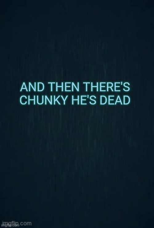 HE'S DEAD | AND THEN THERE'S CHUNKY HE'S DEAD | image tagged in guiding light,donkey kong | made w/ Imgflip meme maker