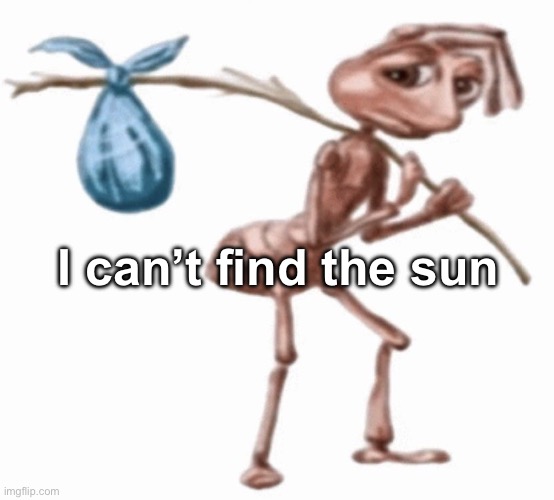 I can’t find the sun | made w/ Imgflip meme maker