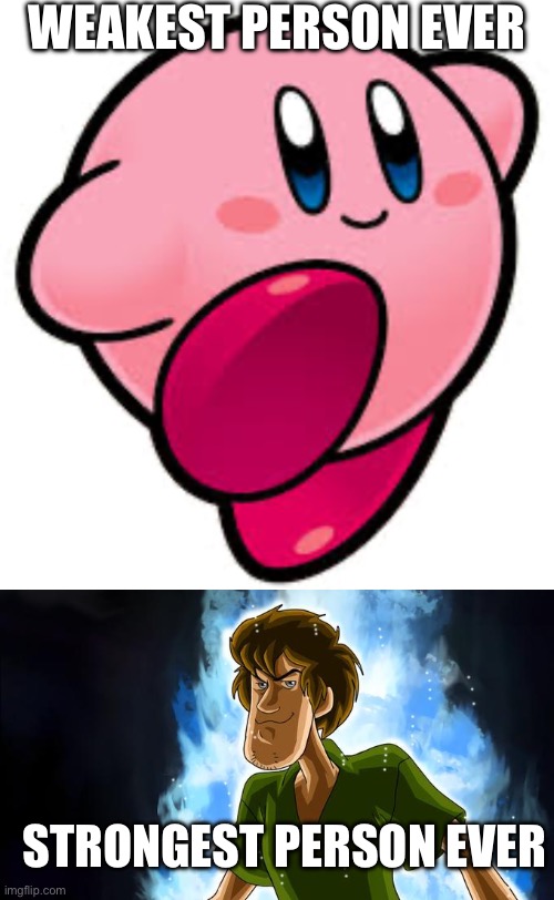 Kirby vs Ultra Instinct Shaggy | WEAKEST PERSON EVER; STRONGEST PERSON EVER | image tagged in kirby,ultra instinct shaggy | made w/ Imgflip meme maker