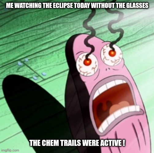Eclipse 2024.....or something else??? | THE CHEM TRAILS WERE ACTIVE ! | image tagged in solar eclipse,2024,chemtrails,conspiracy,eugenics,leftist democrats | made w/ Imgflip meme maker