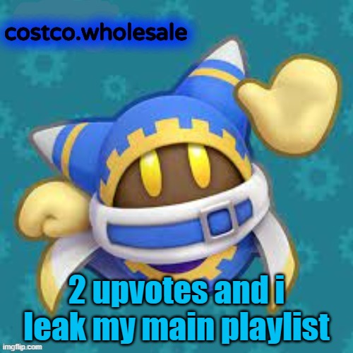 idk im bored | 2 upvotes and i leak my main playlist | image tagged in gthingy | made w/ Imgflip meme maker
