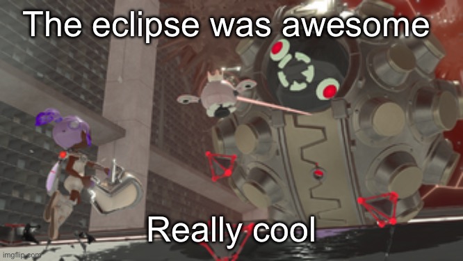 That one side order ball boss | The eclipse was awesome; Really cool | image tagged in that one side order ball boss | made w/ Imgflip meme maker