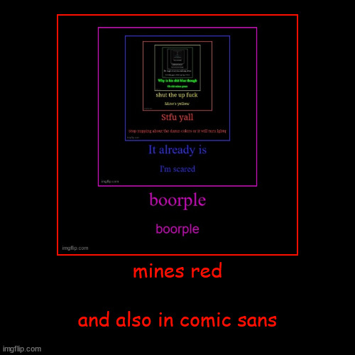 mines red | and also in comic sans | image tagged in funny,demotivationals | made w/ Imgflip demotivational maker