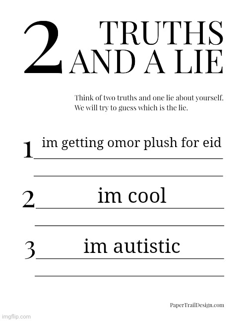 no i am not a ice cube | im getting omor plush for eid; im cool; im autistic | image tagged in 2 truths and a lie | made w/ Imgflip meme maker