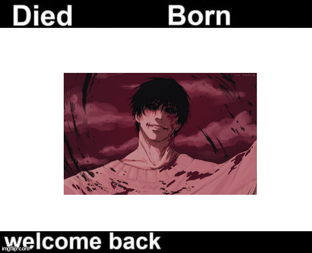 Born Died Welcome Back | image tagged in born died welcome back | made w/ Imgflip meme maker