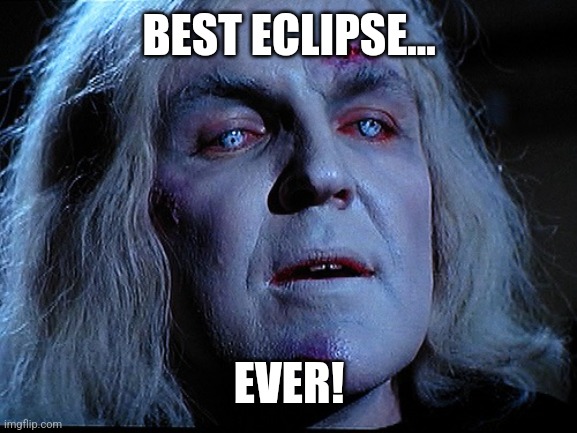 Best eclipse,  EVER! | BEST ECLIPSE... EVER! | image tagged in solar eclipse | made w/ Imgflip meme maker