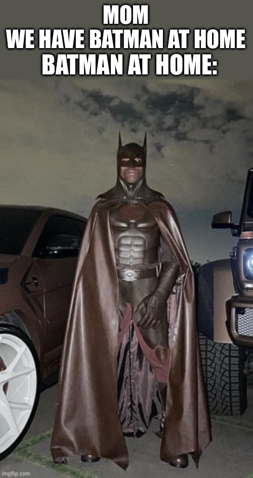 Travis Scott was feining to become Batman | MOM
WE HAVE BATMAN AT HOME; BATMAN AT HOME: | image tagged in travis scott batman | made w/ Imgflip meme maker