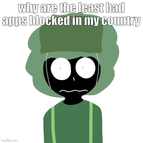 Ermmm....what the ben !! 2 | why are the least bad apps blocked in my country | image tagged in ermmm what the ben 2 | made w/ Imgflip meme maker