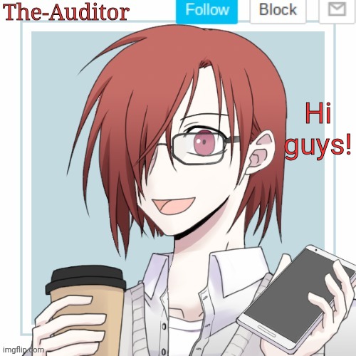 The-Auditor's announcement template | Hi guys! | image tagged in the-auditor's announcement template | made w/ Imgflip meme maker