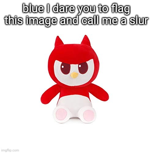 da boi | blue I dare you to flag this image and call me a slur | image tagged in da boi | made w/ Imgflip meme maker