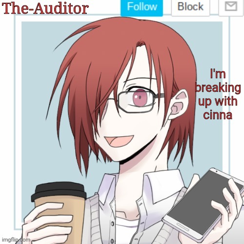 The-Auditor's announcement template | I'm breaking up with cinna | image tagged in the-auditor's announcement template | made w/ Imgflip meme maker