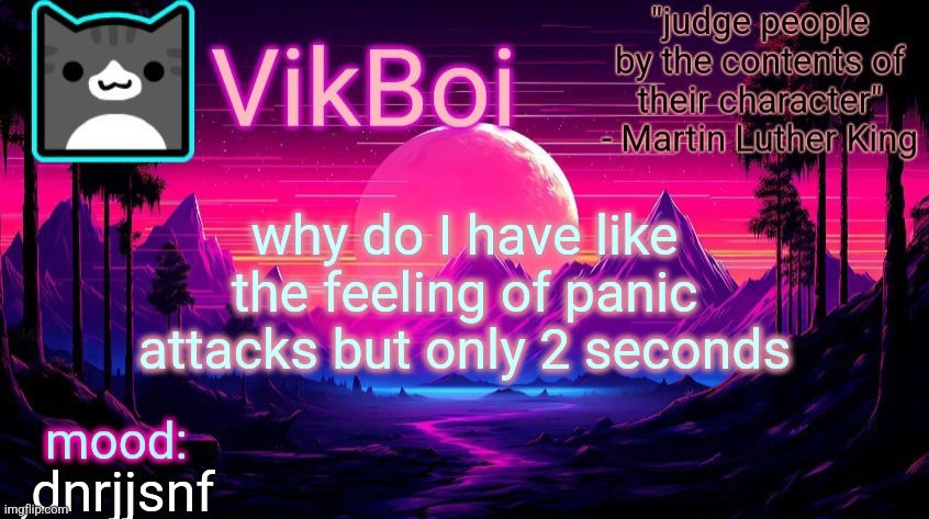 VikBoi vaporwave temp | why do I have like the feeling of panic attacks but only 2 seconds; ,dnrjjsnf | image tagged in vikboi vaporwave temp | made w/ Imgflip meme maker