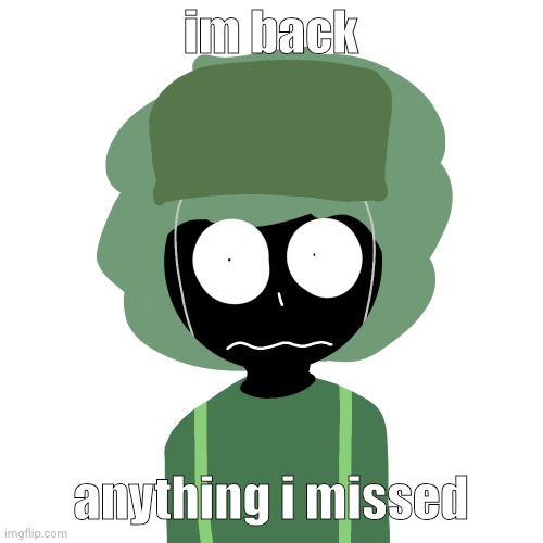 Ermmm....what the ben !! 2 | im back; anything i missed | image tagged in ermmm what the ben 2 | made w/ Imgflip meme maker