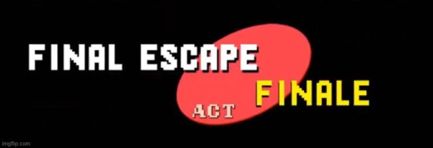 Final escape | image tagged in final escape | made w/ Imgflip meme maker