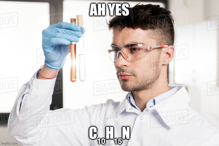 Ah yes, [SCIENCE ELEMENT] | AH YES; C₁₀H₁₅N | image tagged in ah yes science element | made w/ Imgflip meme maker