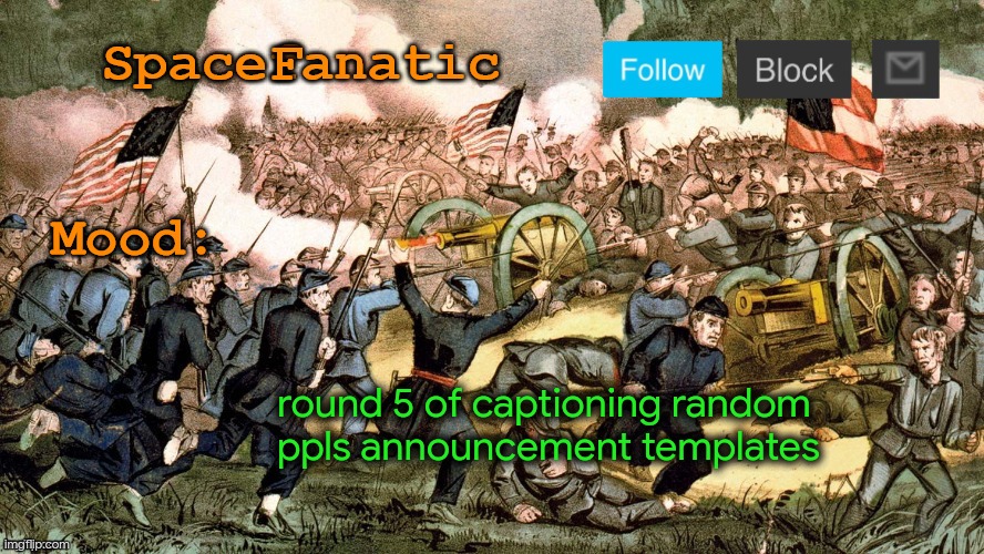 SpaceFanatic’s Civil War Announcement Template | round 5 of captioning random ppls announcement templates | image tagged in spacefanatic s civil war announcement template | made w/ Imgflip meme maker