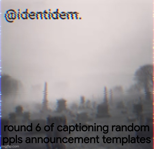 Gigan's Identidem announcement template | round 6 of captioning random ppls announcement templates | image tagged in gigan's identidem announcement template | made w/ Imgflip meme maker