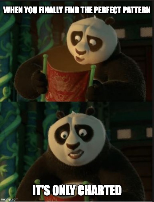 Panda's Perfect Pattern | WHEN YOU FINALLY FIND THE PERFECT PATTERN; IT'S ONLY CHARTED | image tagged in its blank,knitting,crochet,yarn | made w/ Imgflip meme maker