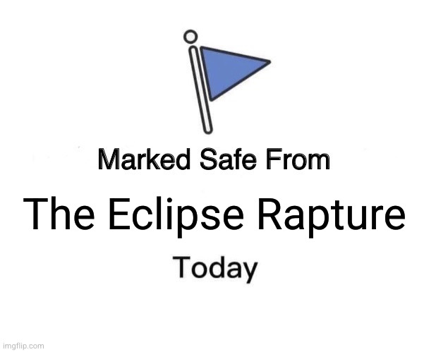 safe from eclipse raptor | The Eclipse Rapture | image tagged in memes,marked safe from | made w/ Imgflip meme maker