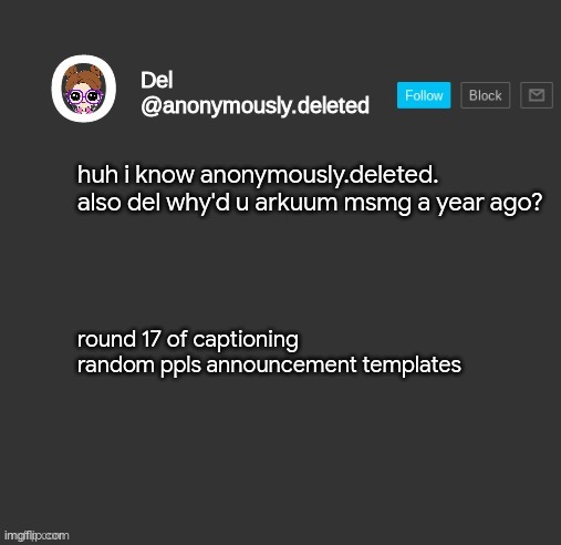 Del Announcement | huh i know anonymously.deleted. also del why'd u arkuum msmg a year ago? round 17 of captioning random ppls announcement templates | image tagged in del announcement | made w/ Imgflip meme maker