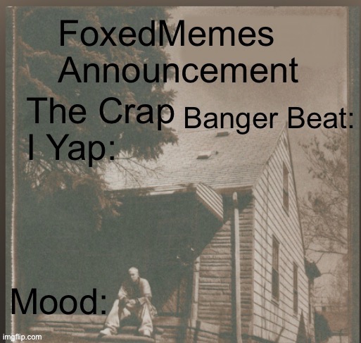 foxedmemes announcement template | image tagged in template | made w/ Imgflip meme maker