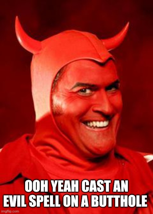 Devil Bruce | OOH YEAH CAST AN EVIL SPELL ON A BUTTHOLE | image tagged in devil bruce | made w/ Imgflip meme maker