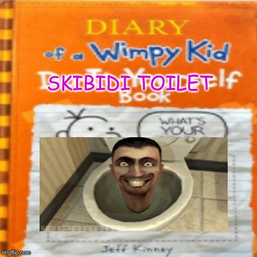 Dairy of a wimpy kid Skibidi toilet | SKIBIDI TOILET | image tagged in skibidi toilet | made w/ Imgflip meme maker