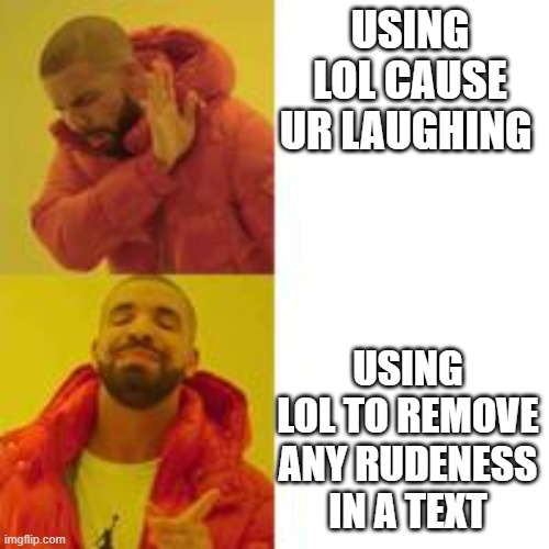 please tell this is relatable | USING LOL CAUSE UR LAUGHING; USING LOL TO REMOVE ANY RUDENESS IN A TEXT | image tagged in not that but this | made w/ Imgflip meme maker