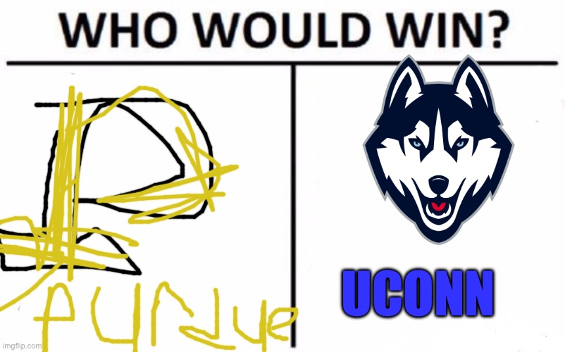 March Madness Final | UCONN | image tagged in memes,who would win,march madness | made w/ Imgflip meme maker