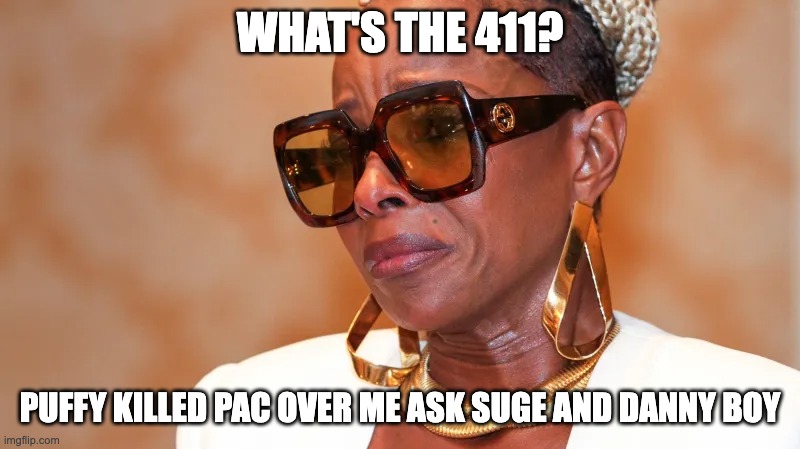 what's the 411 - rohb/rupe | WHAT'S THE 411? PUFFY KILLED PAC OVER ME ASK SUGE AND DANNY BOY | made w/ Imgflip meme maker