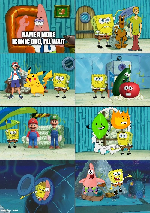 Spongebob shows Patrick Garbage | NAME A MORE ICONIC DUO, I'LL WAIT | image tagged in spongebob shows patrick garbage | made w/ Imgflip meme maker