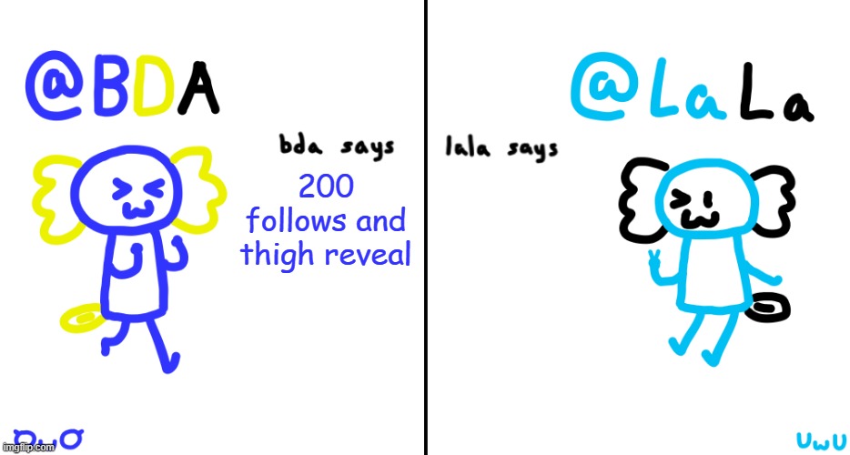 ;) | 200 follows and thigh reveal | image tagged in bda and lala announcment temp | made w/ Imgflip meme maker
