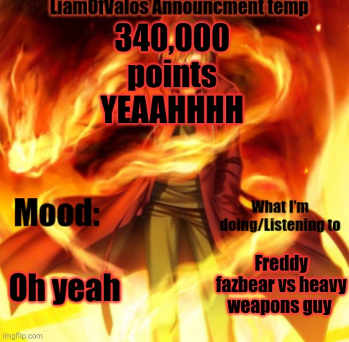 YEAAAHAHHHH | 340,000 points YEAAHHHH; Oh yeah; Freddy fazbear vs heavy weapons guy | image tagged in liamofvalos announcement temp | made w/ Imgflip meme maker