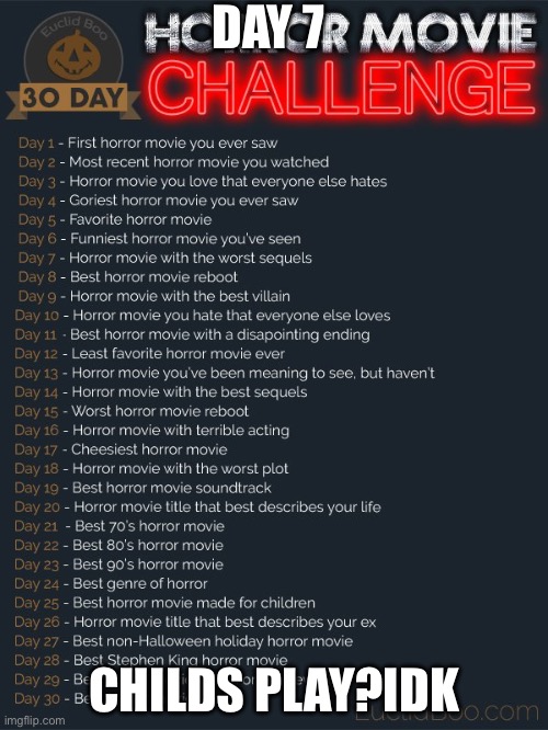 30 day horror movie challenge | DAY 7; CHILDS PLAY?IDK | image tagged in 30 day horror movie challenge | made w/ Imgflip meme maker