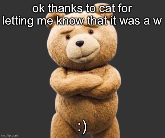 ted png | ok thanks to cat for letting me know that it was a w; :) | image tagged in ted png | made w/ Imgflip meme maker