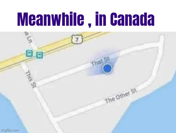Ran out of ideas for Street names | Meanwhile , in Canada | image tagged in blank white template,park st,broadway,well yes but actually no,reality can be whatever i want | made w/ Imgflip meme maker