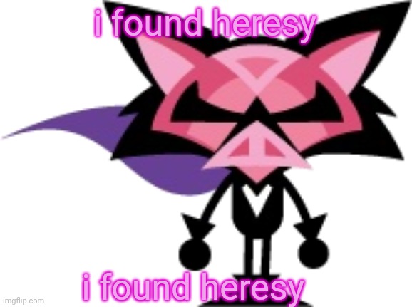 denga | i found heresy; i found heresy | image tagged in denga | made w/ Imgflip meme maker