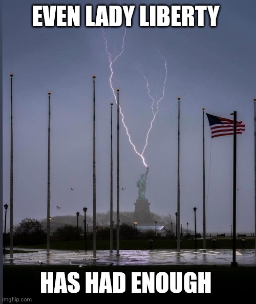 Lady liberty has had enough | EVEN LADY LIBERTY; HAS HAD ENOUGH | image tagged in statue of liberty | made w/ Imgflip meme maker