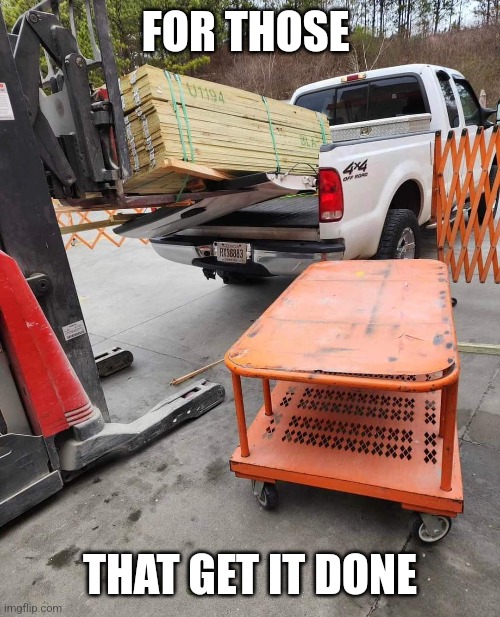 Getting it done | FOR THOSE; THAT GET IT DONE | image tagged in home depot | made w/ Imgflip meme maker