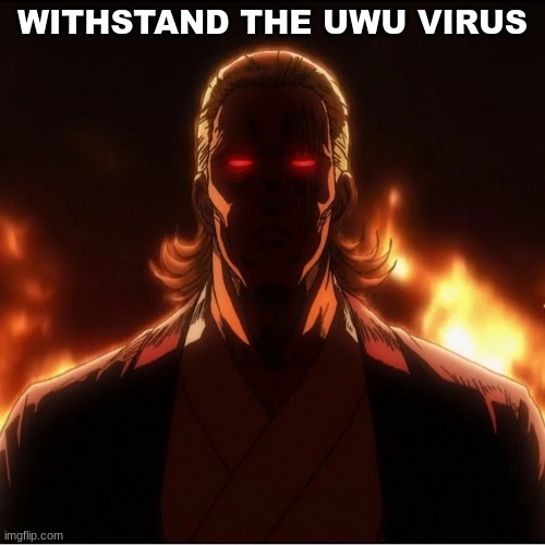 NO MORE | WITHSTAND THE UWU VIRUS | image tagged in m,memes,lol | made w/ Imgflip meme maker