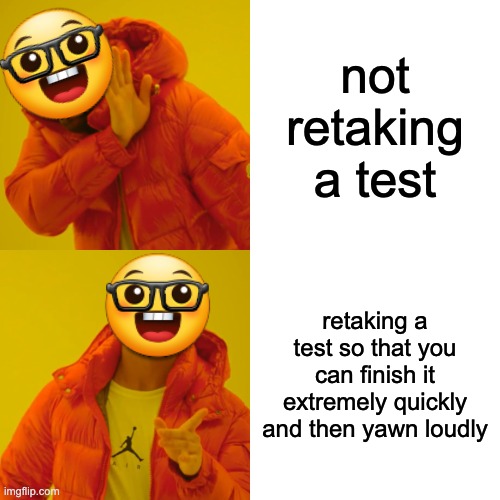 erm... AcTuALlY | not retaking a test; retaking a test so that you can finish it extremely quickly and then yawn loudly | image tagged in memes,drake hotline bling,nerd | made w/ Imgflip meme maker