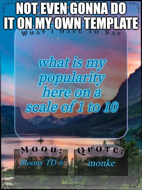 NOT EVEN GONNA DO IT ON MY OWN TEMPLATE | made w/ Imgflip meme maker