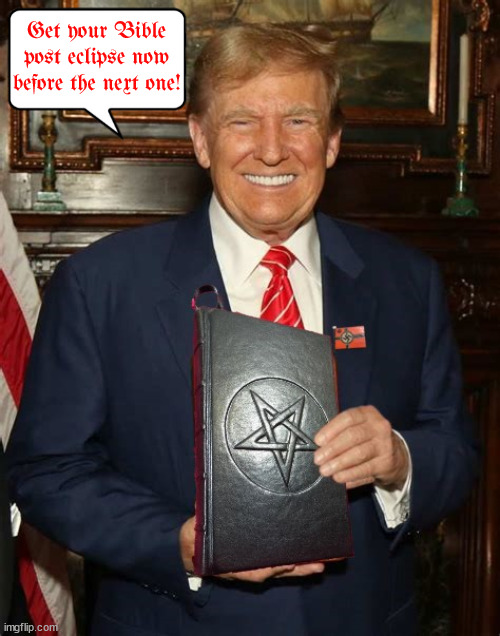 Post Eclipse Bible sale (signed) | Get your Bible post eclipse now before the next one! | image tagged in trump bible,hot sale,maga media,satan's apprentice | made w/ Imgflip meme maker