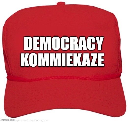 blank red MAGA  hat | DEMOCRACY
KOMMIEKAZE | image tagged in blank red maga hat,commie,dictator,fascist,donald trump approves,putin cheers | made w/ Imgflip meme maker