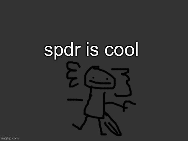 Axol approved | spdr is cool | made w/ Imgflip meme maker
