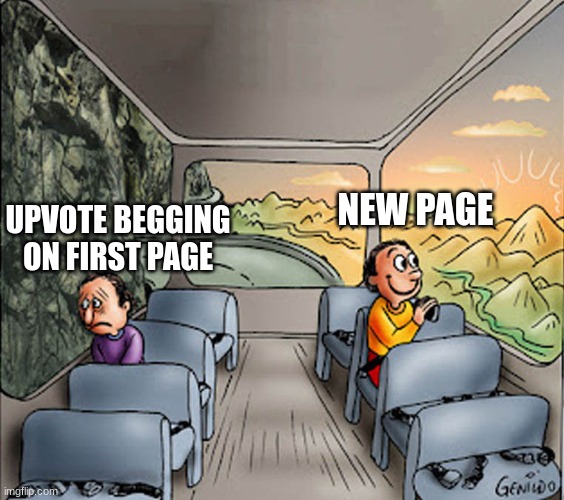 Two guys on a bus | UPVOTE BEGGING ON FIRST PAGE; NEW PAGE | image tagged in two guys on a bus | made w/ Imgflip meme maker